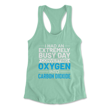 I Had An Extremely Busy Day Converting O2 To Co2 Womens Racerback Tank in Mint color